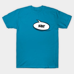 Nah! Speech bubble T-Shirt